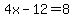 4x-12=8