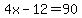 4x-12=90