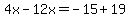 4x-12x=-15%2B19