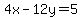 4x-12y=5