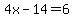 4x-14=6
