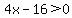 4x-16%3E0