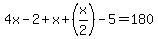 4x-2%2Bx%2B%28x%2F2%29-5=180