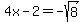 4x-2=-sqrt%288%29