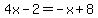 4x-2=-x%2B8