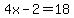 4x-2=18