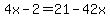4x-2=21-42x