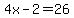 4x-2=26