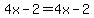 4x-2=4x-2