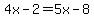 4x-2=5x-8