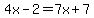 4x-2=7x%2B7
