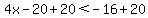 4x-20%2B20+%3C+-16%2B20