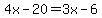 4x-20=3x-6