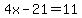 4x-21=11