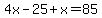 4x-25%2Bx=85