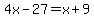 4x-27=x%2B9