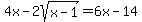 4x-2sqrt%28x-1%29=6x-14