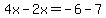 4x-2x=-6-7