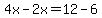 4x-2x=12-6