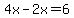 4x-2x=6