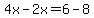 4x-2x=6-8