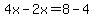 4x-2x=8-4