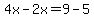 4x-2x=9-5