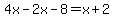 4x-2x-8=x+%2B+2