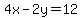 4x-2y=12