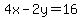 4x-2y=16