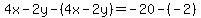4x-2y-%284x-2y%29=+-20-%28-2%29