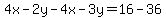 4x-2y-4x-3y=16-36