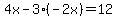 4x-3%28-2x%29=12