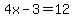 4x-3=12