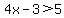 4x-3+%3E+5