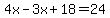 4x-3x%2B18=24