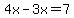 \"4x-3x=%2B7\"