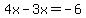 4x-3x=-6