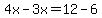 4x-3x=12-6