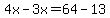 4x-3x=64-13