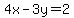 4x-3y=2