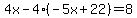 4x-4%28-5x%2B22%29=8