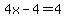 4x-4=4