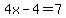 4x-4=7