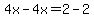 4x-4x=2-2+