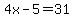 4x-5=31