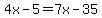 4x-5=7x-35