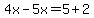 4x-5x=5%2B2