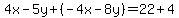 4x-5y%2B%28-4x-8y%29=22%2B4