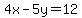 4x-5y=12